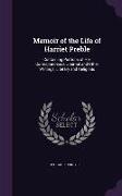 Memoir of the Life of Harriet Preble: Containing Portions of Her Correspondence, Journal and Other Writings, Literary and Religious