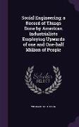 Social Engineering, a Record of Things Done by American Industrialists Employing Upwards of one and One-half Million of People