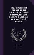 The Baronetage of England, Or, the History of the English Baronets, and Such Baronets of Scotland, As Are of English Families
