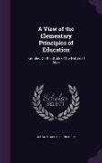 A View of the Elementary Principles of Education: Founded On the Study of the Nature of Man