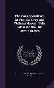 The Correspondence of Thomas Gray and William Mason, With Letters to the Rev. James Brown