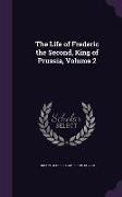 The Life of Frederic the Second, King of Prussia, Volume 2
