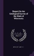 Report on the Geological Survey of the State of Wisconsin