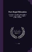 Port-Royal Education: Saint Cyran, Arnauld, Lancelot, Nicóle, De Saci, Guyot, Coustel, Fontaine, Jacqueline Pascal