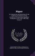 Nippur: Or, Explorations and Adventures on the Euphrates, The Narrative of the University of Pennsylvania Expedition to Babylo