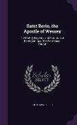 Saint Berin, the Apostle of Wessex: The History, Legends, and Traditions of the Beginning of the West-Saxon Church