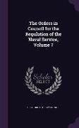 The Orders in Council for the Regulation of the Naval Service, Volume 7