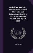 Invisibles, Realities, Demonstrated in the Holy Life and Triumphant Death of Mr. John Janeway. with an Intr. by S.R. Hall