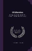 Of Education: With Appended Addresses on the Scholar and the College of To-Day