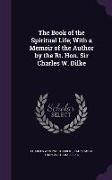 The Book of the Spiritual Life, With a Memoir of the Author by the Rt. Hon. Sir Charles W. Dilke