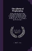 The Liberty of Prophesying: With Its Just Limits and Temper Considered With Reference to the Circumstances of the Modern Church, Lyman Beecher Lec