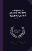 Village Life in America, 1852-1872: Including the Period of the American Civil War As Told in the Diary of a School-Girl