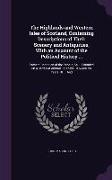 The Highlands and Western Isles of Scotland, Containing Descriptions of Their Scenery and Antiquities, With an Account of the Political History ...: P