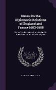 Notes on the Diplomatic Relations of England and France 1603-1688: Lists of Ambassadors from England to France and from France to England