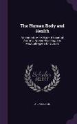 The Human Body and Health: An Elementary Text-Book of Essential Anatomy, Applied Physiology and Practical Hygiene for Schools