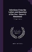 Selections From the Letters and Speeches of the Hon. James H. Hammond: Of South Carolina