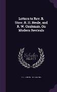 Letters to Rev. B. Stow, R. H. Neale, and R. W. Cushman, On Modern Revivals