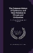 The Common Nature of Epidemics, and Their Relation to Climate and Civilization: Also, Remarks on Contagion and Quarantine