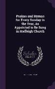 Psalms and Hymns for Every Sunday in the Year, as Appointed to Be Sung in Hadleigh Church