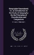 Geography Generalised, Or, an Introduction to the Study of Geography on the Principles of Classification and Comparison: With Maps and Illustrations