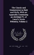 The Classic and Connoisseur in Italy and Sicily, With an Appendix Containing an Abridged Tr. of Lanzi's Storia Pittorica, Volume 2