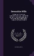 Devonshire Wills: A Collection of Annotated Testamentary Abstracts, Together With the Family History and Genealogy of Many of the Most A