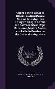 Cicero's Three Books of Offices, or Moral Duties, Also His Cato Major (an Essay on Old Age), Lælius (an Essay on Friendship), Paradoxes, Scipio's Drea