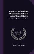 Notes on Polytechnic or Scientific Schools in the United States: Their Nature, Position, Aims & Wants