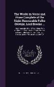 The Works in Verse and Prose Complete of the Right Honourable Fulke Greville, Lord Brooke ...: The Prose: Life of Sir Philip Sidney with Additions and