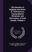 The Beauties of England and Wales, Or, Delineations, Topographical, Historical, and Descriptive, of Each County, Volume 1