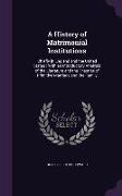 A History of Matrimonial Institutions: Chiefly in England and the United States: With an Introductory Analysis of the Literature and the Theories of
