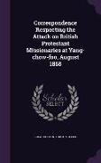 Correspondence Respecting the Attack on British Protestant Missionaries at Yang-Chow-Foo, August 1868