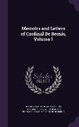 Memoirs and Letters of Cardinal de Bernis, Volume 1