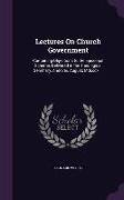 Lectures on Church Government: Containing Objections to the Episcopal Scheme. Delivered in the Theological Seminary, Andover, August, MDCCCXLIII