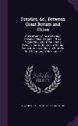 Treaties, &c., Between Great Britain and China: And Between China and Foreign Powers, Orders in Council, Rules, Regulations, Acts of Parliament, Decre