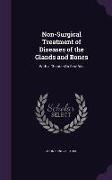Non-Surgical Treatment of Diseases of the Glands and Bones: With a Chapter On Scrofula