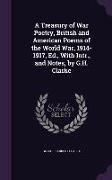 A Treasury of War Poetry, British and American Poems of the World War, 1914-1917, Ed., with Intr., and Notes, by G.H. Clarke