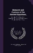 Manners and Customs of the Ancient Egyptians,: Including Their Private Life, Government, Laws, Arts, Manufactures, Religion and Early History