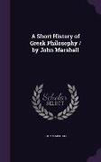 A Short History of Greek Philosophy / By John Marshall