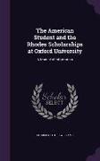 The American Student and the Rhodes Scholarships at Oxford University: A Manual of Information