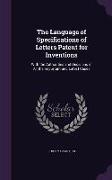 The Language of Specifications of Letters Patent for Inventions: With the Authorities and Decisions in All the Important and Latest Cases