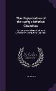 The Organization of the Early Christian Churches: Eight Lectures Delivered Before the University of Oxford, in the Year 1880