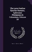 The Later Pauline Epistles Romans, Ephesians Philippians & Colossians, Volume 23