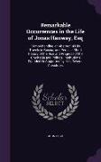 Remarkable Occurrences in the Life of Jonas Hanway, Esq: Comprehending an Abstract of His Travels in Russia, and Persia, A Short History of the Rise a