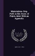 Materialism. Orig. Publ. in the Journ. of Psych. Med. With an Appendix