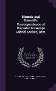 Memoir and Scientific Correspondence of the Late Sir George Gabriel Stokes, Bart