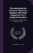 The Indications for Operative Treatment Together With Some Suggestions As to Surgical Procedure: Designed to Be a Concise Handbook for Ready Reference