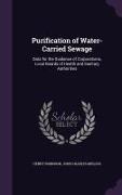 Purification of Water-Carried Sewage: Data for the Guidance of Corporations, Local Boards of Health and Sanitary Authorities