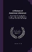 A History of American Literature: With a View to the Fundamental Principles Underlying Its Development: A Text Book for Schools and Colleges