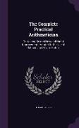 The Complete Practical Arithmetician: Containing Several New and Useful Improvements Adapted to the Use of Schools and Private Tuition